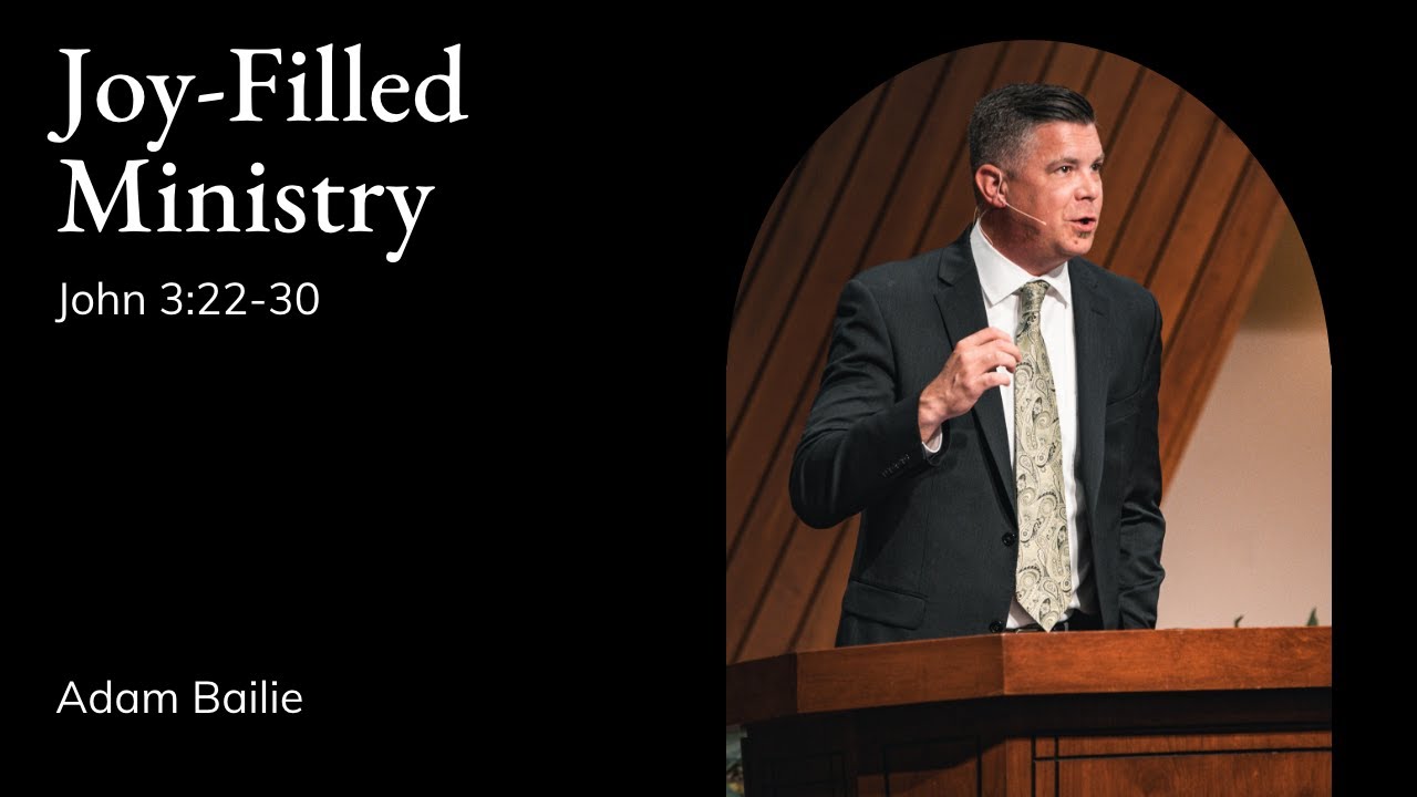 Adam Bailie | TMS Chapel | Joy-Filled Ministry - John 3:22-30