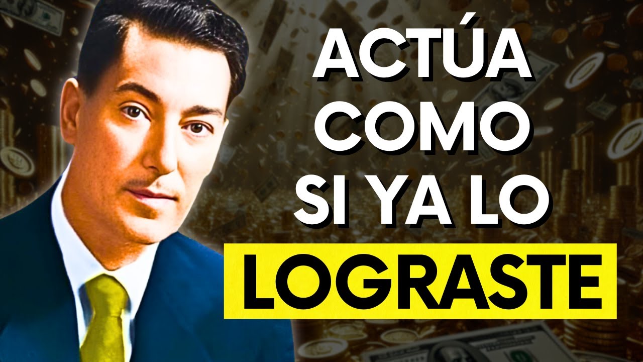Actúa Como si ya lo Lograste y Obtendrás Todo lo que Deseas | Neville Goddard
