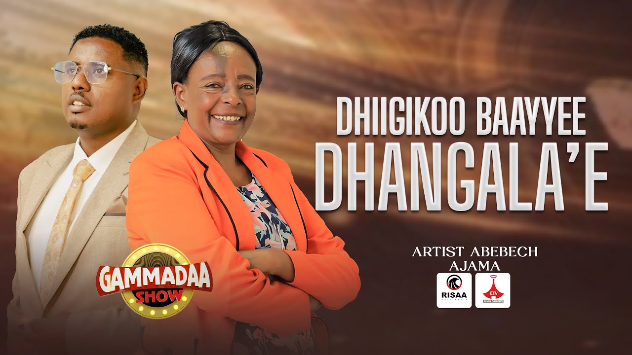 DHIIGIKOO BAAYYEE DHANGALA'E Gammadaa Show Abebeech Ajjamaa 2024