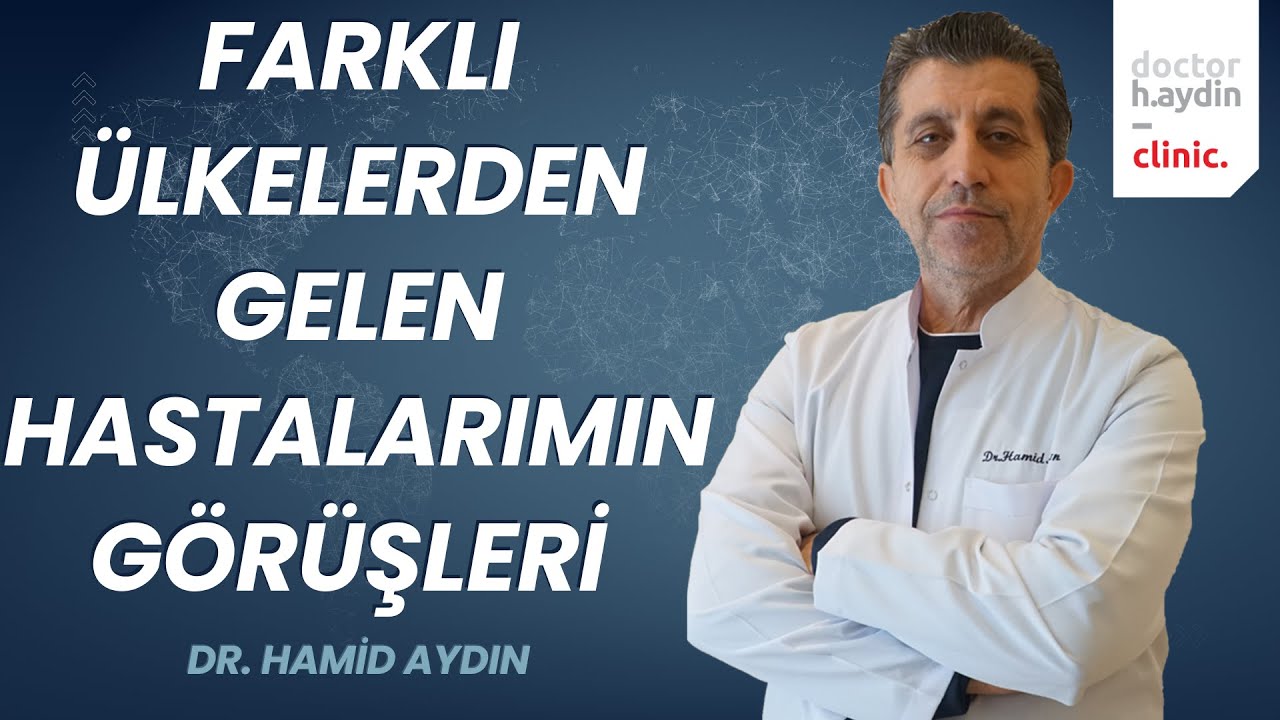 Farklı Ülkelerden Gelen Hastalarımın Görüşleri - Dr. Hamid AYDIN