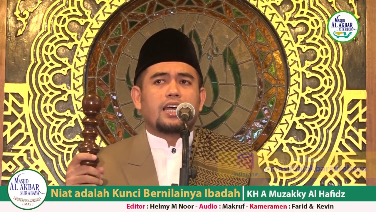 NIAT ADALAH KUNCI BERNILAINYA IBADAH - KH. A. Muzakky Alhafidz | 6 Syawal 1438 H