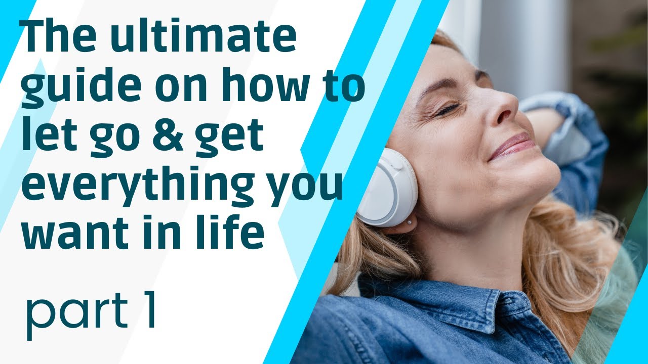 Learn how to let go & be in complete acceptance of yourself & your life-   Letting go course Part 1