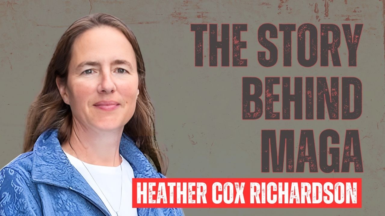 Heather Cox Richardson on the Political Ideas Behind MAGA’s Rise