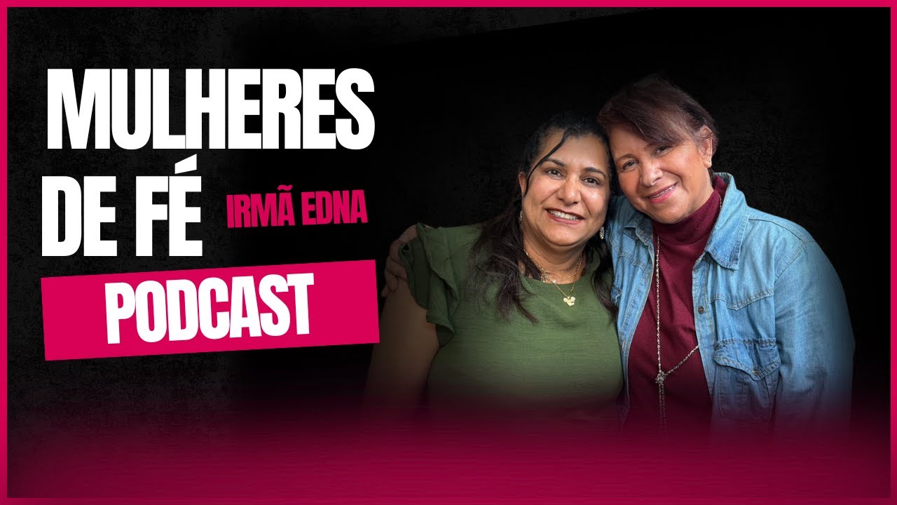 Mulheres de Fé - Irmã Edna - Episódio 4