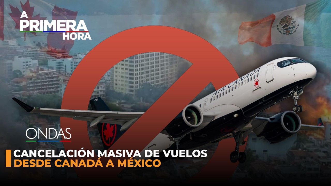 🟡 A PRIMERA HORA!! CANCELACIÓN MASIVA DE VUELOS DESDE CANADÁ A MÉXICO