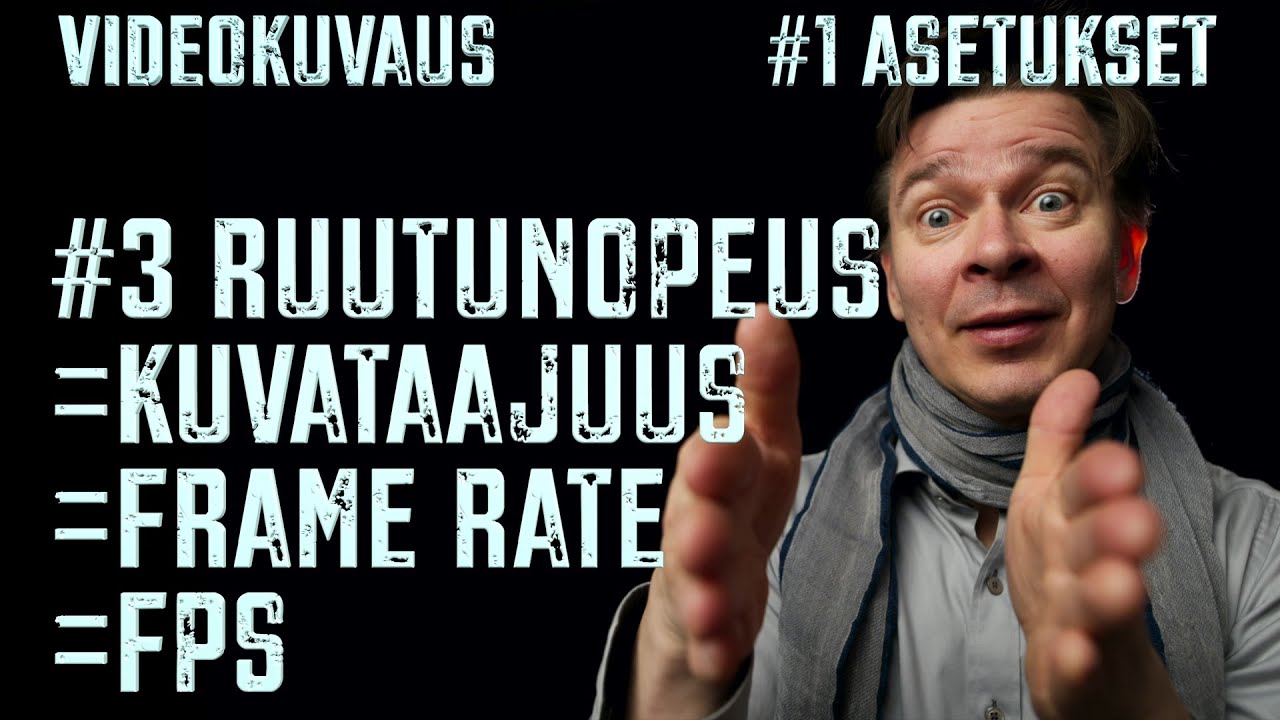 VIDEOKUVAUS - #1 Kamera-asetukset - #3 KUVANOPEUS / RUUTUNOPEUS / FRAME RATE / FPS
