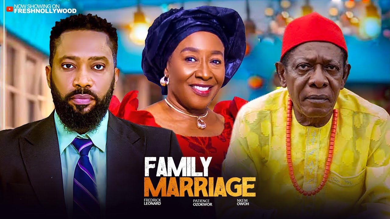 FAMILY MARRIAGE -- FREDERIC LEONARD, NKEM UWOH AND PATIENCE OZONKWO -- Trending Nigerian Movie