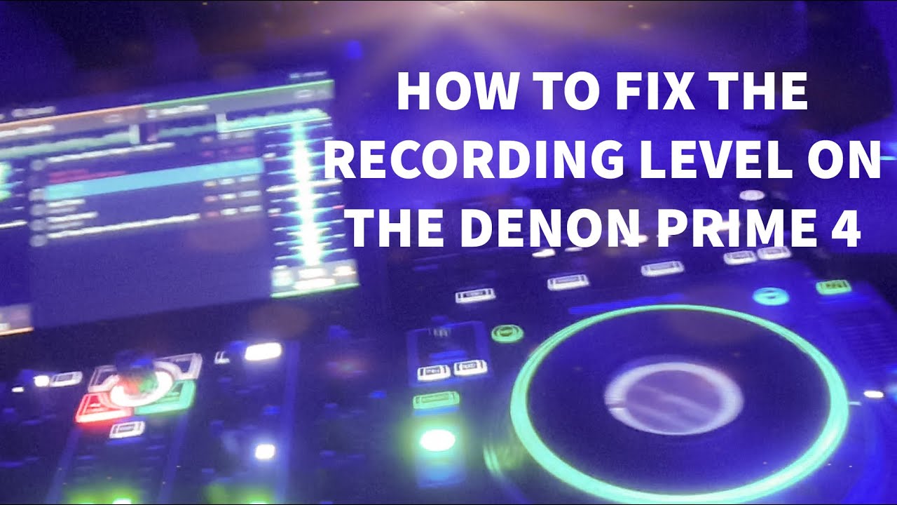 How To Fix The Output Level Of A Recording From The Denon Prime 4