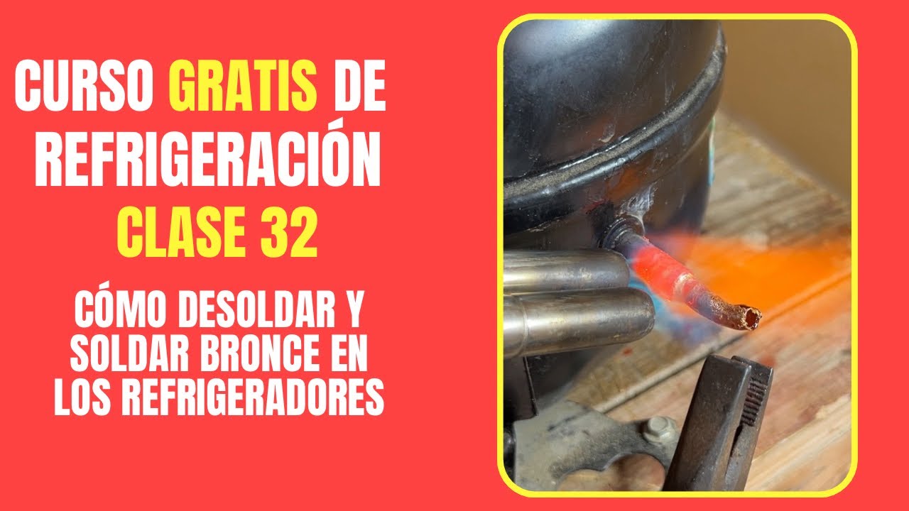 CURSO GRATIS DE REFRIGERACIÓN: Clase 32 | ¿Cómo desoldar y soldar bronce en los refrigeradores?