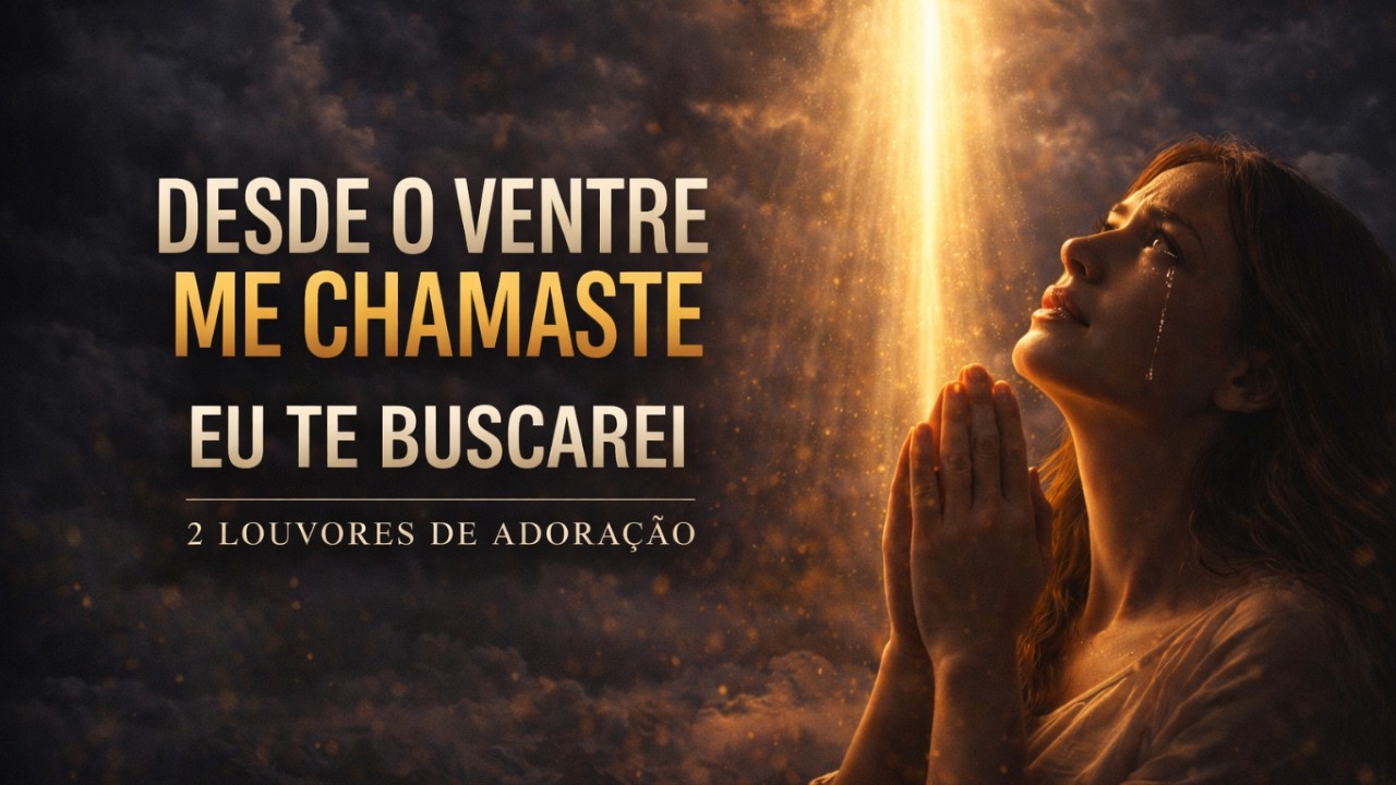 DEUS ME CHAMOU DESDE O VENTRE | 2 Louvores Que Tocam a Alma | Louvores Que Estão Tocando Corações