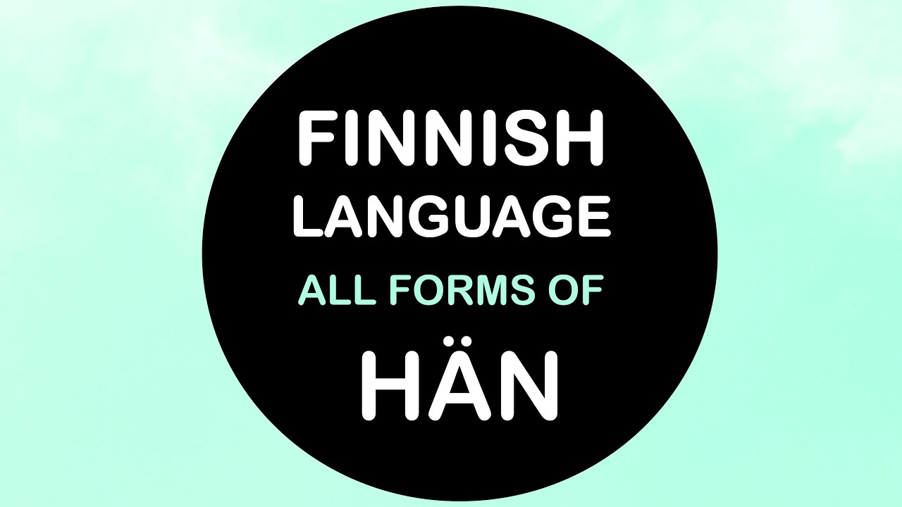 LEARN FINNISH | HÄN, HÄNEN, HÄNTÄ, HÄNET, HÄNEEN, HÄNESSÄ, HÄNESTÄ, HÄNELLE, HÄNELLÄ, HÄNELTÄ