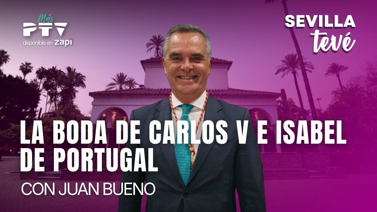 ⚡ SEVILLA TEVÉ HD | #STVÉ769 | La boda de Carlos V e Isabel de Portugal con Juan Bueno