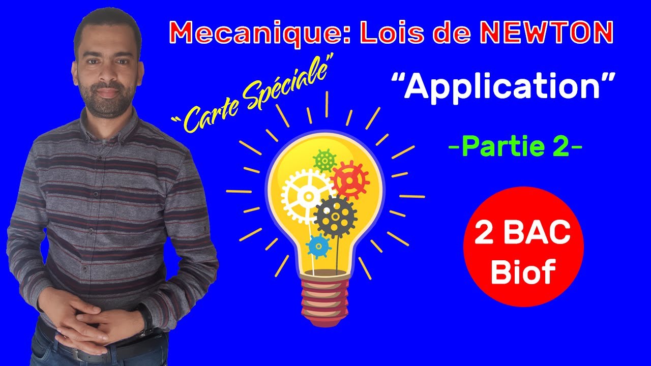 2 BAC Biof - Mécanique (Partie 2: Lois de NEWTON + Application) - Prof Noureddine