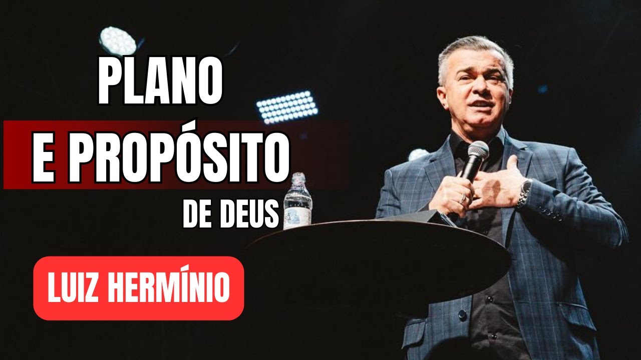 A DIFERENÇA DO PLANO E DO PROPÓSITO DE DEUS | PREGAÇÃO LUIZ HERMINIO