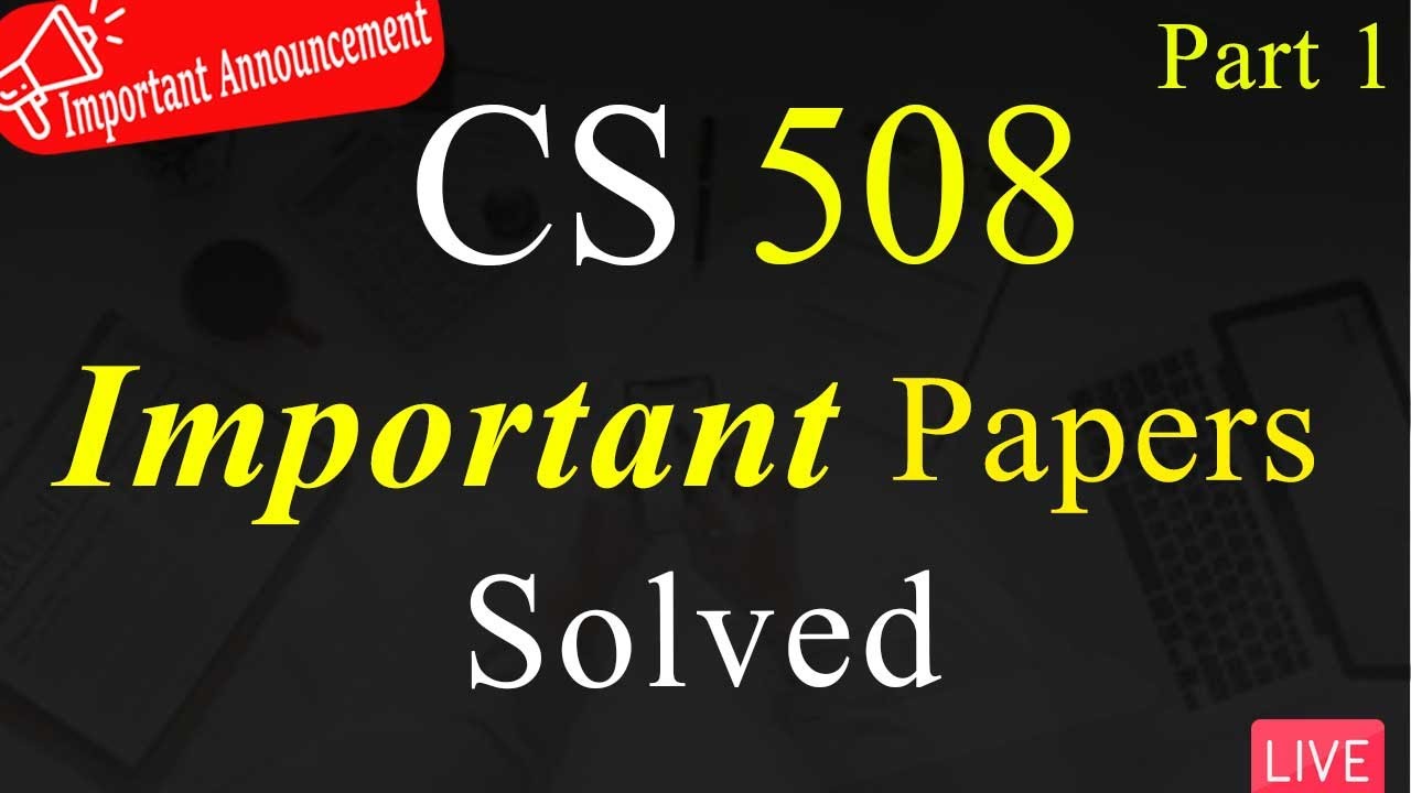 CS508 Final Term Solved Paper Part 1 | Final Term Preparation | Junaid Files | VU Mentor #cs508