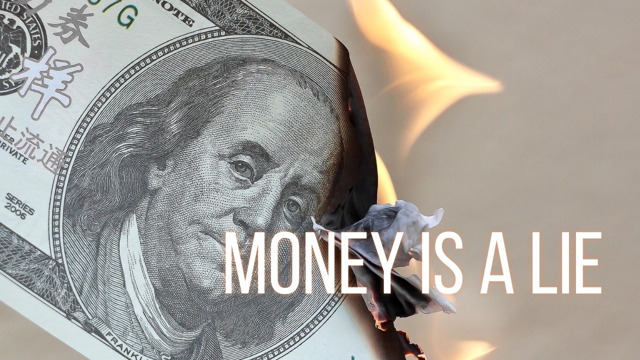 Money Is A Lie (Here's How It Really Works)