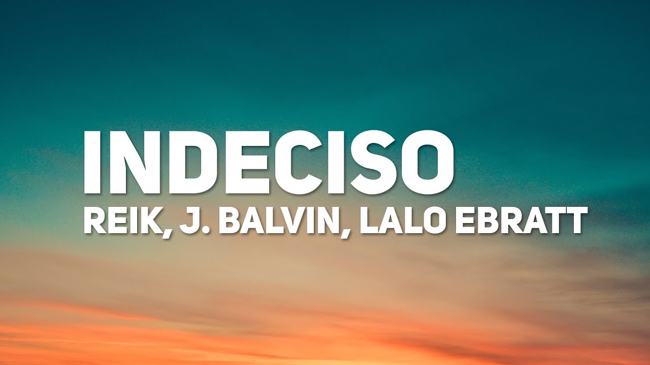 Reik, J. Balvin, Lalo Ebratt - Indeciso (Letra)