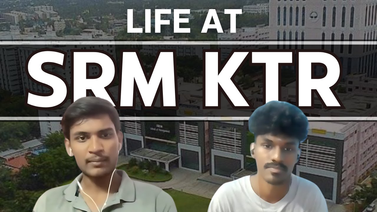 Life at SRM Kattankulathur - Academics, Fees, Placements, Rules | RWR 3