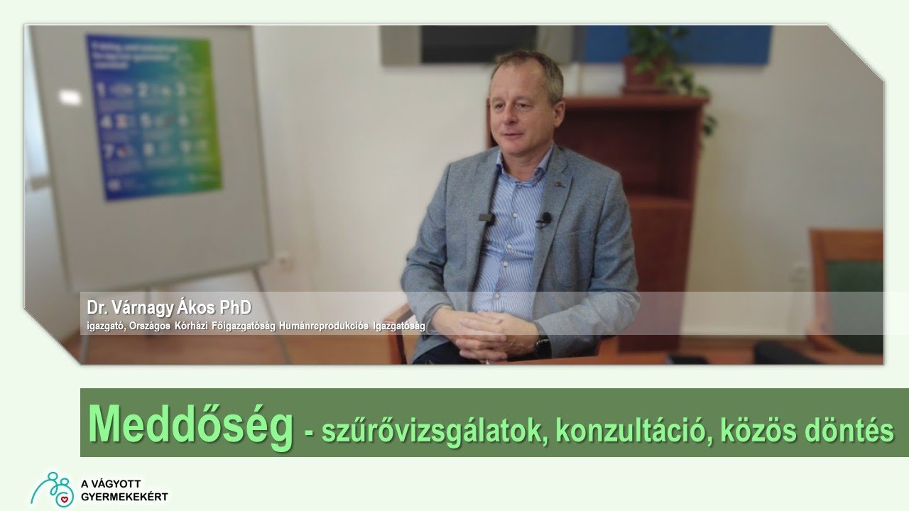 Dr. Várnagy Ákos PhD: Meddőség - szűrővizsgálatok, konzultáció, közös döntés