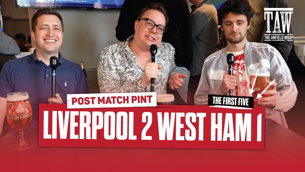 Liverpool 2 West Ham 1 | Post Match Pint | First Five