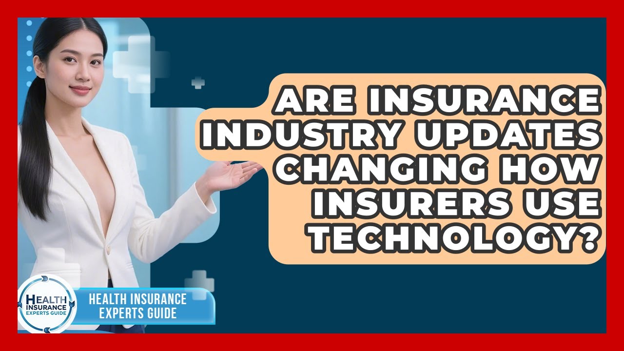 Are Insurance Industry Updates Changing How Insurers Use Technology?