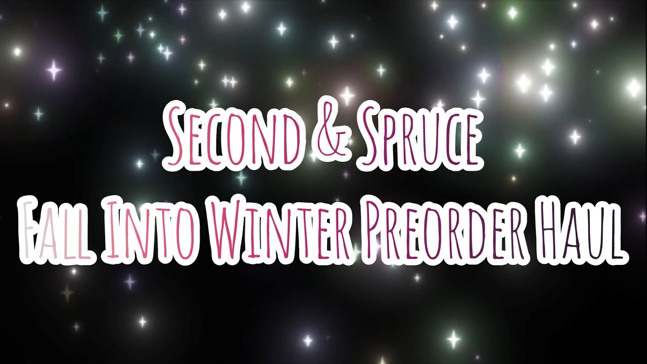 Second & Spruce | Fall Into Winter Preorder Haul