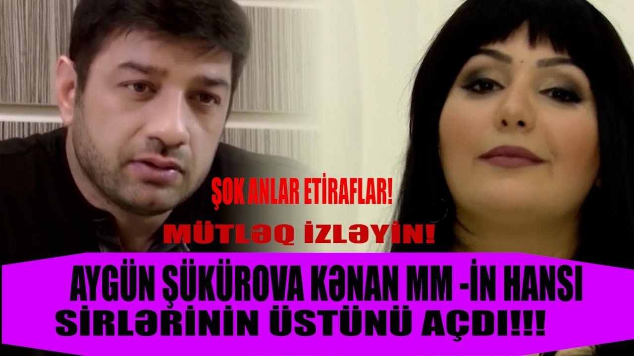 AYGÜN ŞÜKÜROVA KƏNAN MM HANSI SİRRİNİN ÜSTÜN AÇACAQ