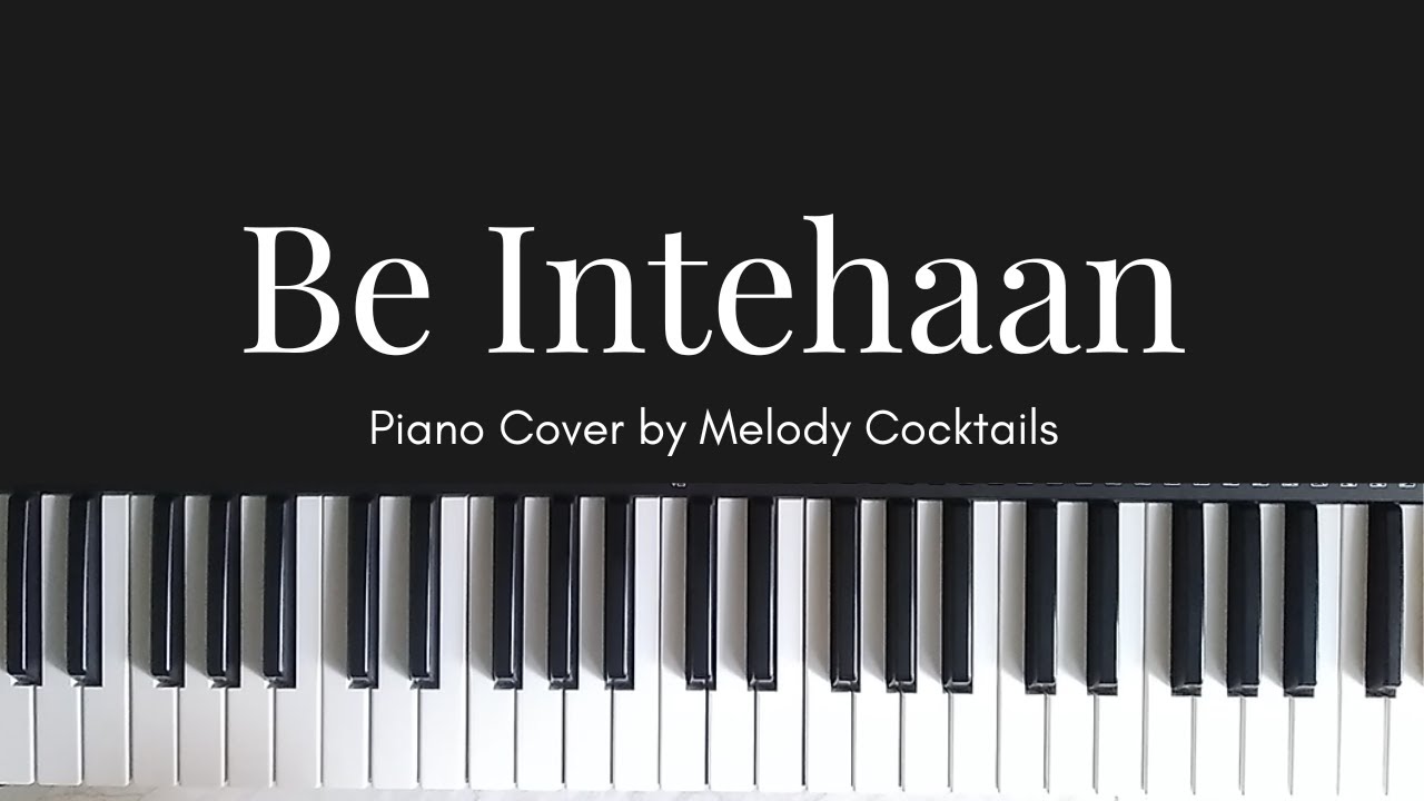 Be Intehaan | Piano Cover | Melody Cocktail