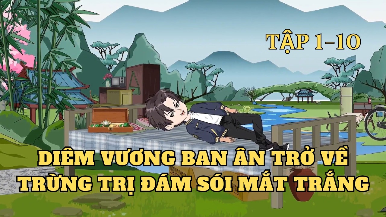Tập 1-10 | Diêm Vương Ban Ân Trở Về Trừng Trị Đám Sói Mắt Trắng | Cây VietSub
