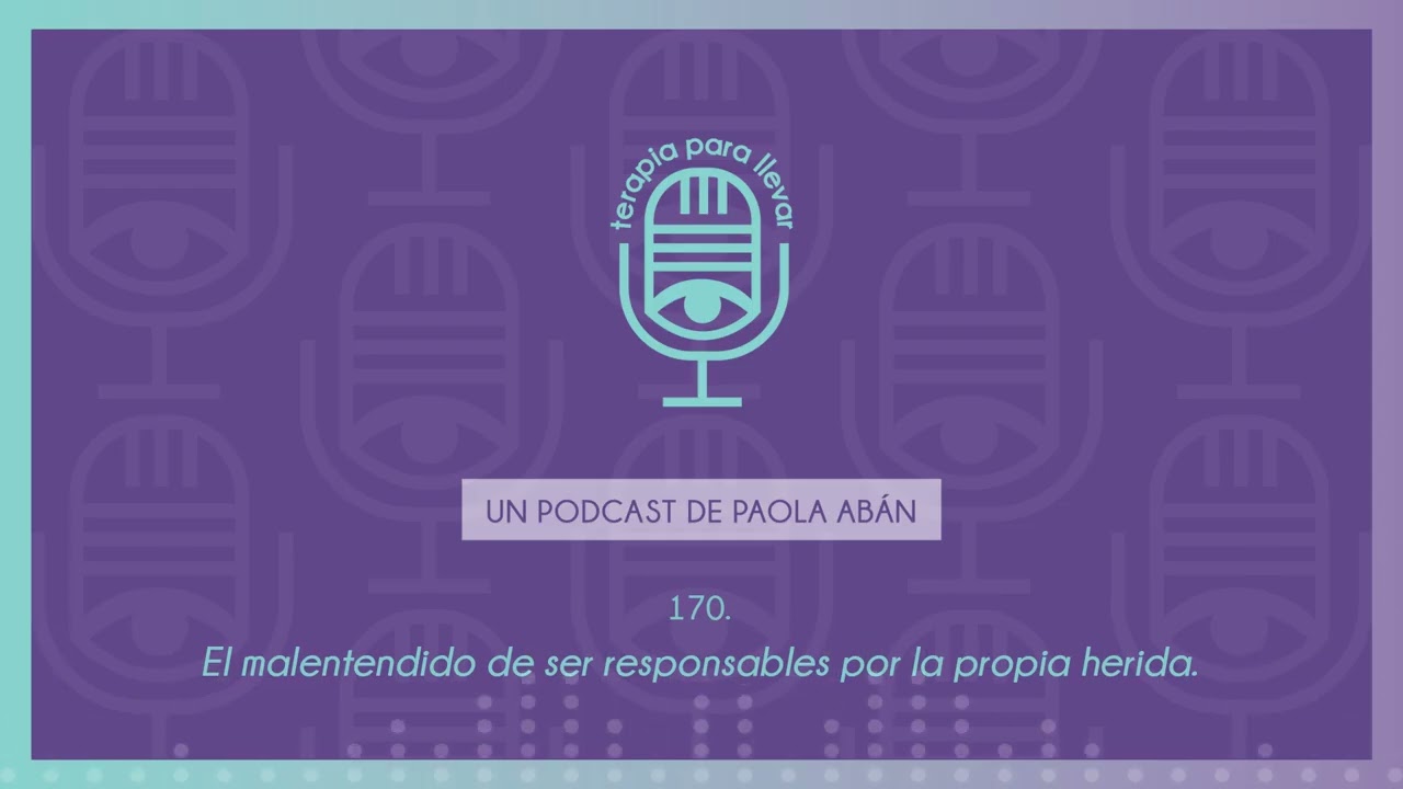 170. El malentendido de ser responsables por la propia herida