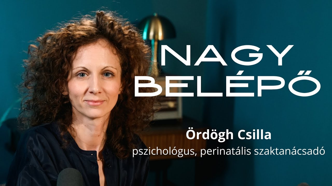 NAGY BELÉPŐ, 10. rész - Ördögh Csilla pszichológus, perinatális szaktanácsadó