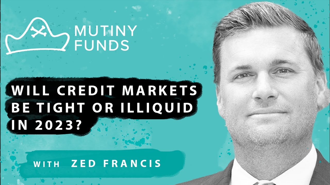Will credit markets be tight or illiquid in 2023? - Zed Francis
