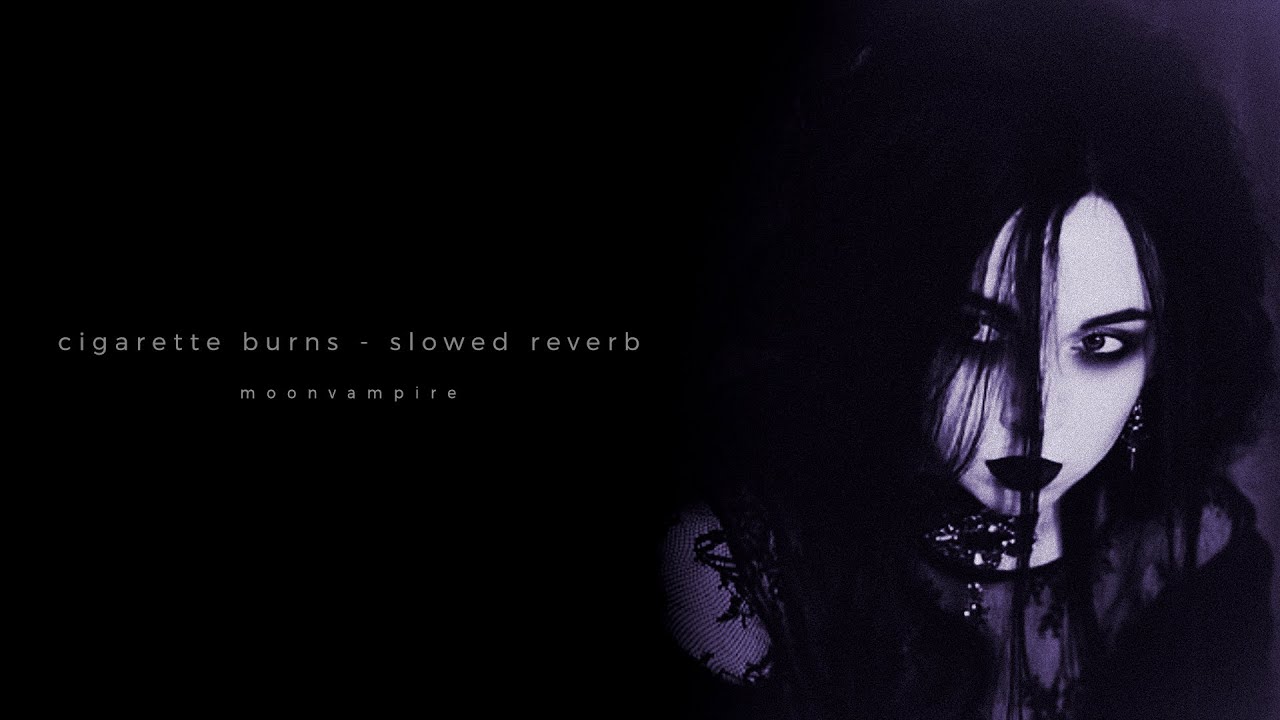 moonvampire - cigarette burns - slowed reverb