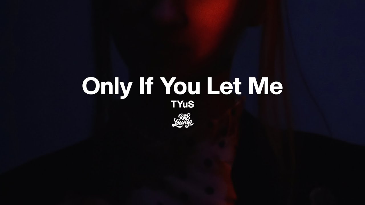 TYuS - Only If You Let Me
