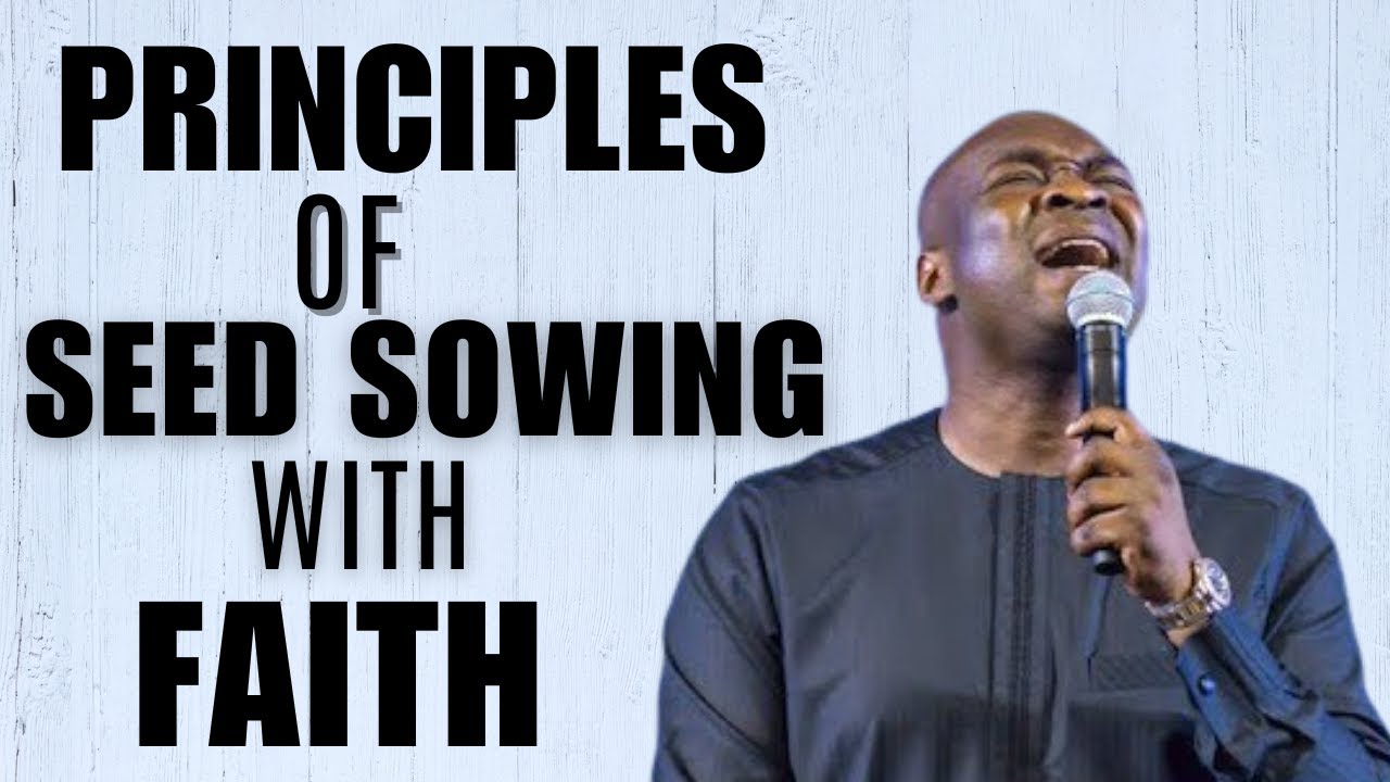 Understanding the Principle of Seed Sowing with Faith - APOSTLE JOSHUA SELMAN