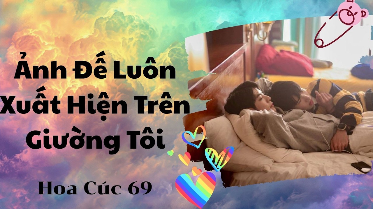 FULL BOYLOVE || Ảnh Đế Luôn Xuất Hiện Trên Giường Tôi || Hoa Cúc 69
