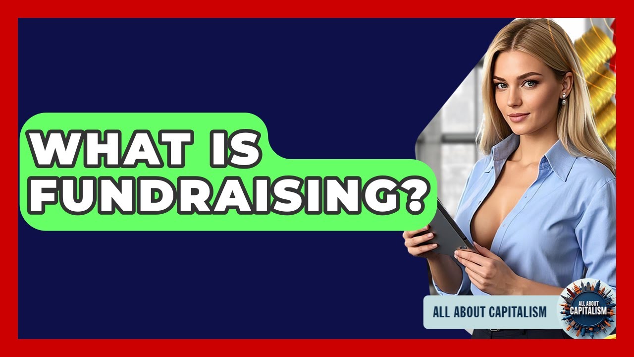What Is Fundraising? - All About Capitalism