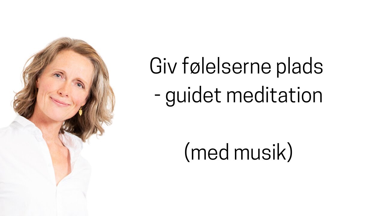 Giv følelserne plads - guidet meditation (med musik)
