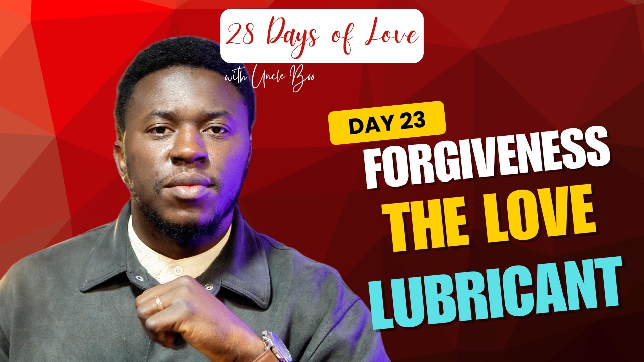 Forgiveness: The Love Lubricant | 28 Days of Love with Uncle Boo (Day 23)