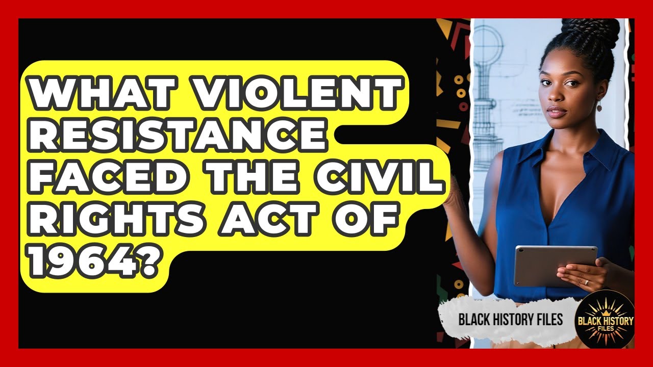 What Violent Resistance Faced The Civil Rights Act Of 1964? - Black History Files