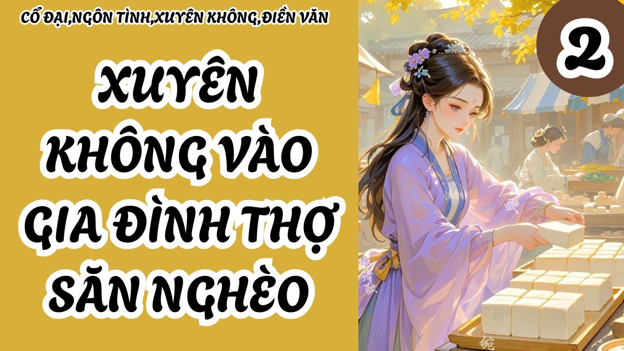 2  XUYÊN KHÔNG VÀO GIA ĐÌNH THỢ SĂN NGHÈO,CỔ ĐẠI,NGÔN TÌNH,XUYÊN KHÔNG,ĐIỀN VĂN