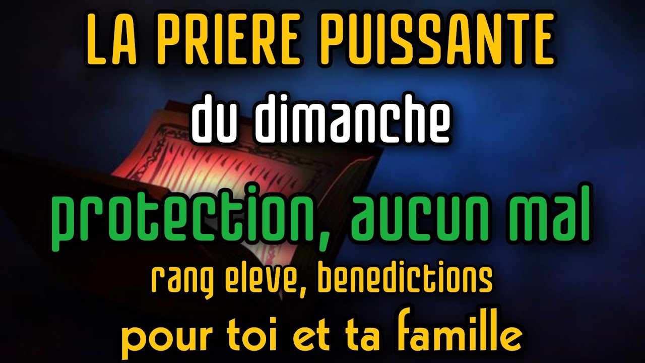 La prière puissante du Dimanche protection, aucun mal,rang élevé,bénédictions pour toi et ta famille
