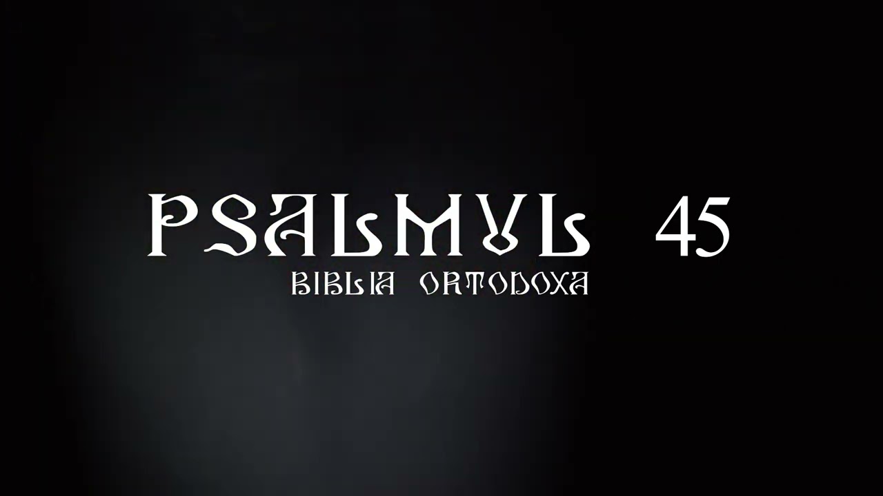 Psalmul 45 de 49 ori | Rugaciuni zilnice | Citire Psalmul 45 | Psalmul 45 rostit de 49 ori