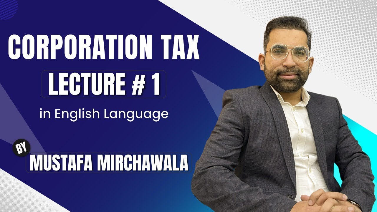 Corportation Tax Lecture#1 English Mustafa Mirchawala