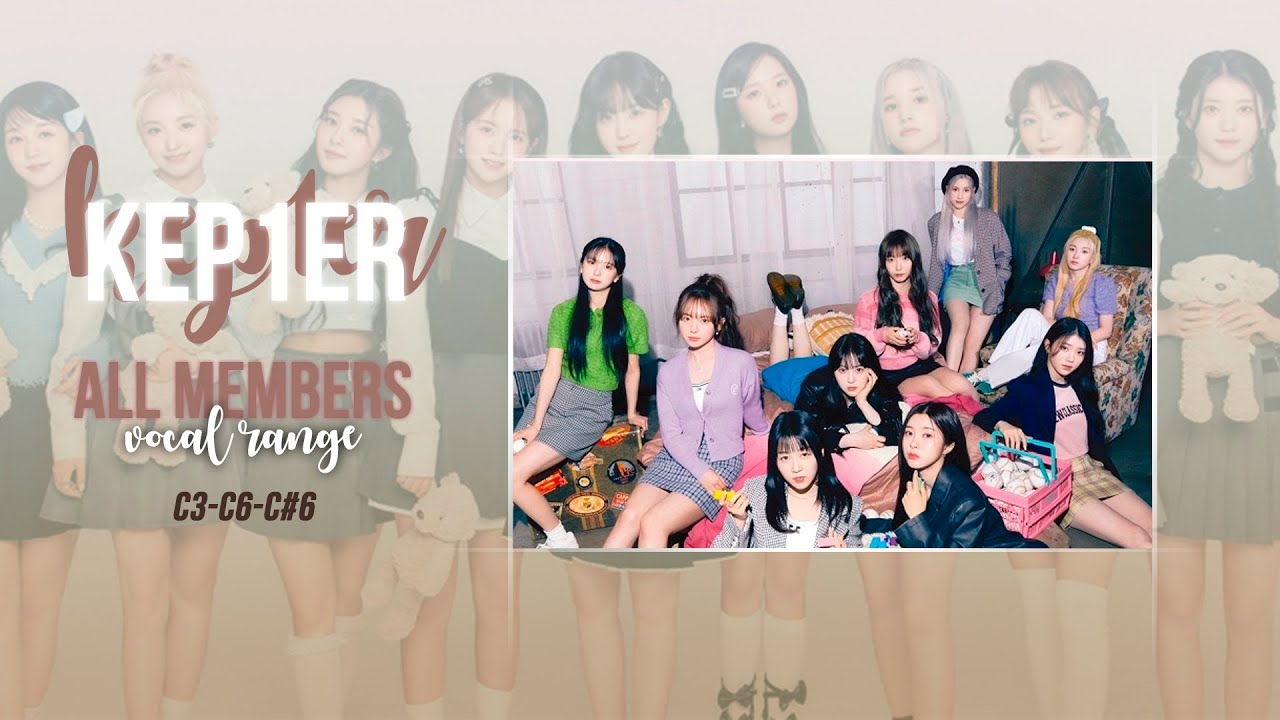 케플러 음역대 KEP1ER Members Full Vocal Range, Voice Types & Support Annalysis | C3-C6-C#6