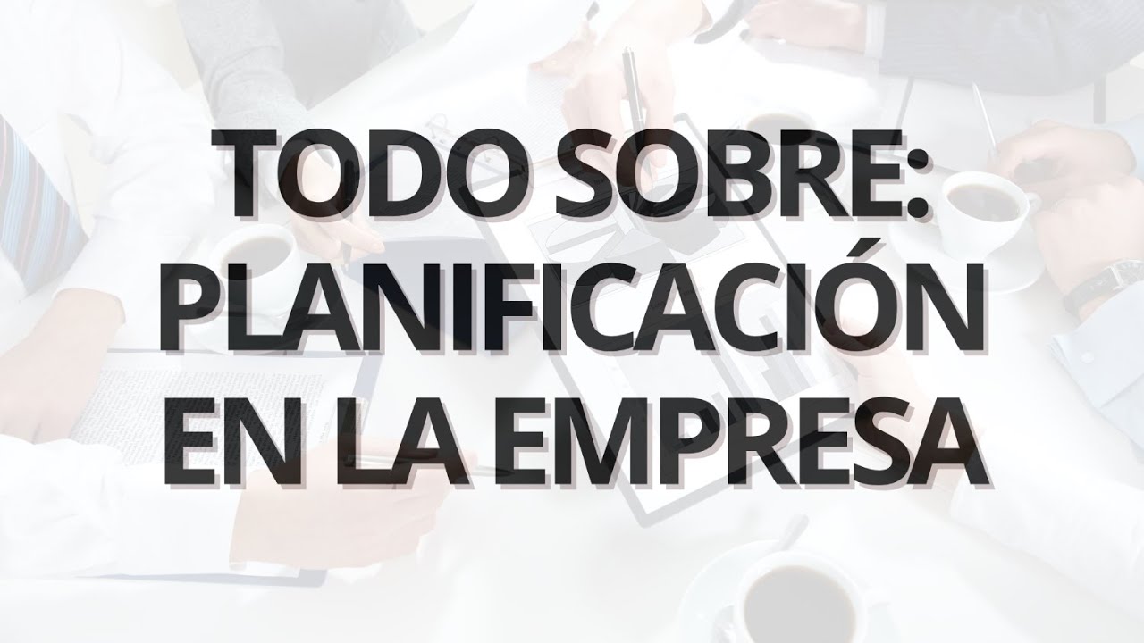 Todo sobre planificación en la empresa