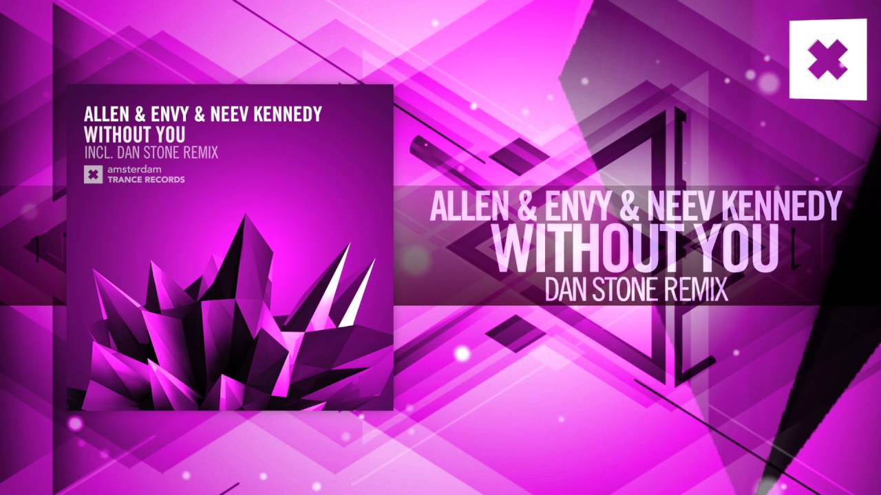 Allen & Envy & Neev Kennedy - Without You FULL (Dan Stone Remix) Amsterdam Trance