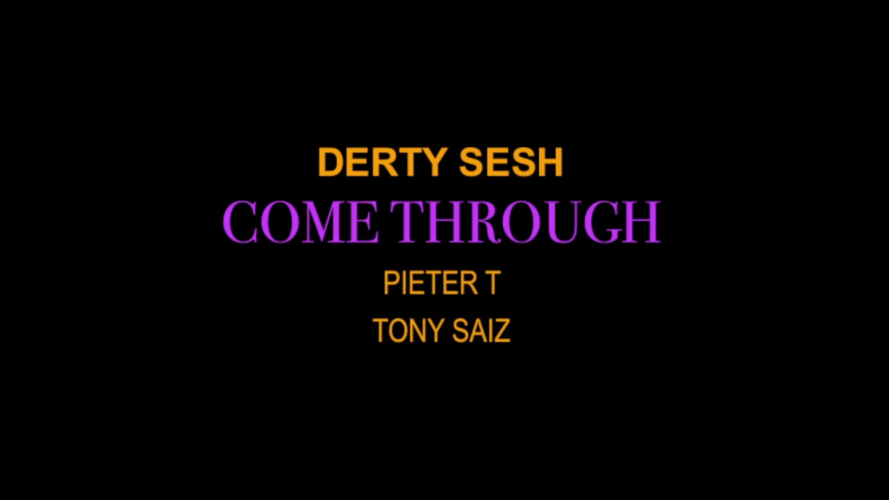 Derty Sesh (feat. Pieter T & Tony Saiz) - Come Through (Remix)