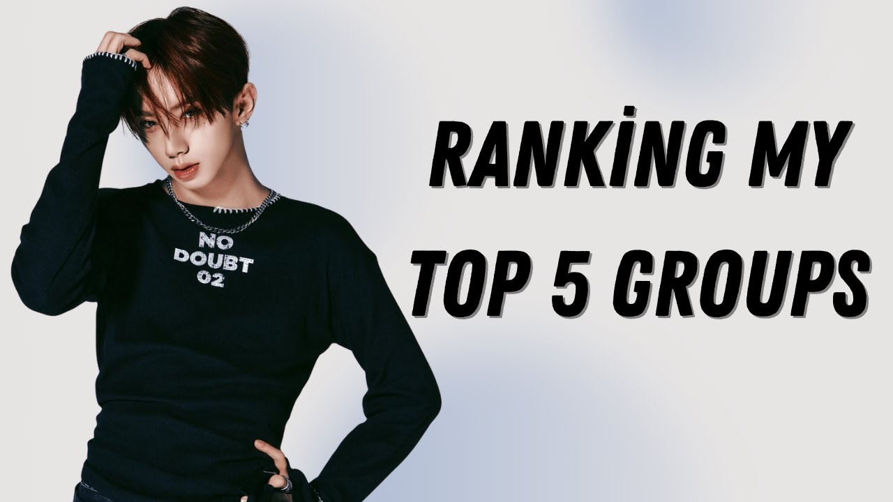 ranking my top 5 groups