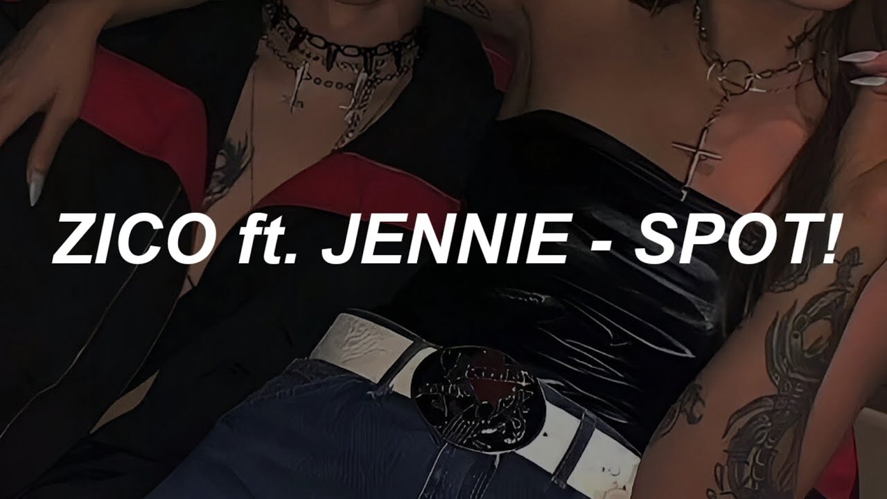 Zico (지코) – SPOT! (feat. Jennie (제니)) – Easy Lyrics